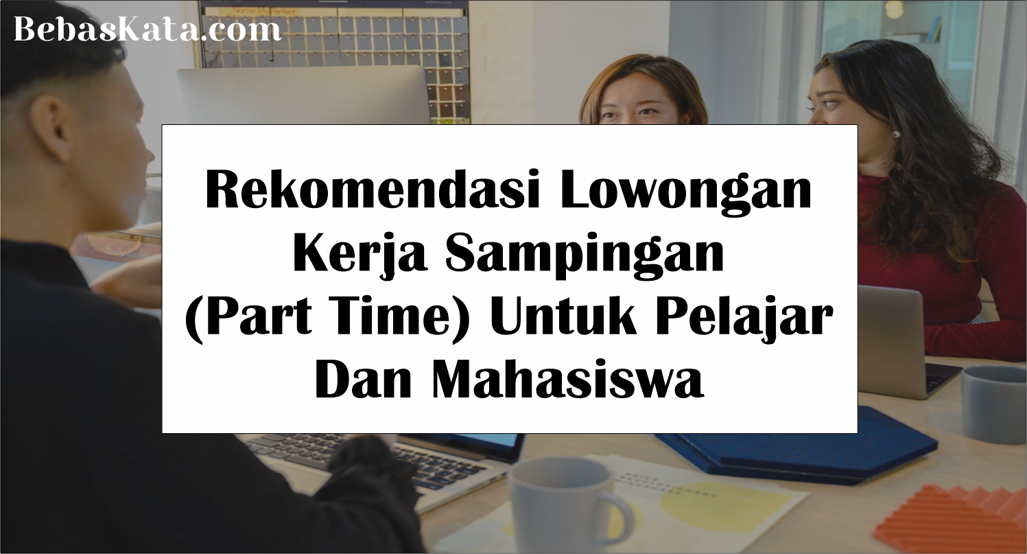 6 Rekomendasi Lowongan Kerja Sampingan Untuk Pelajar » BebasKata.com