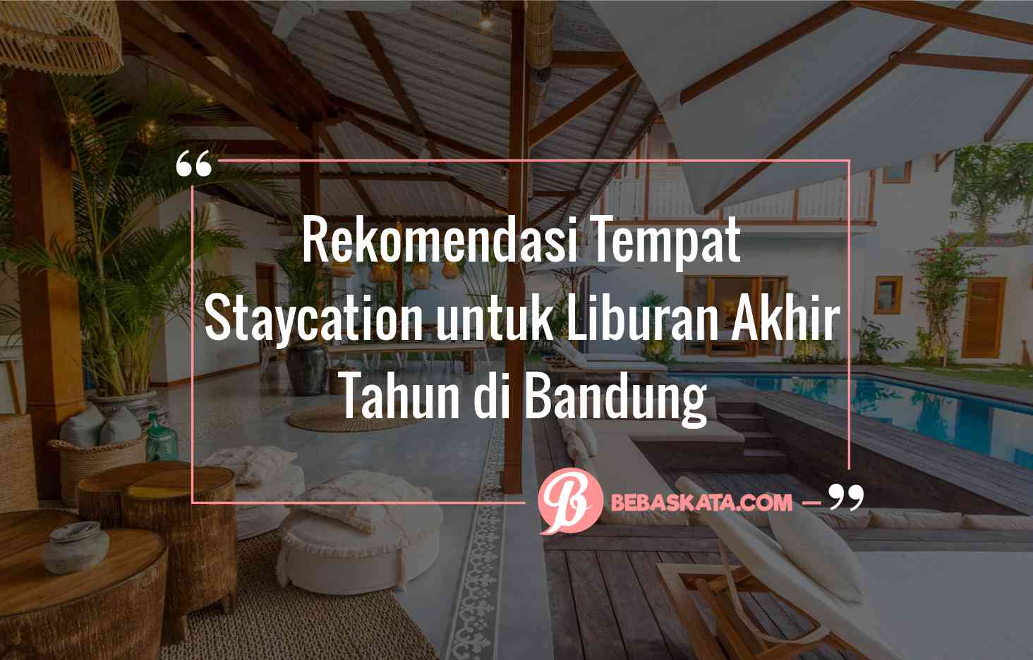 5 Rekomendasi Tempat Staycation Untuk Momen Liburan Akhir Tahun Di ...